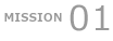 MISSION 01