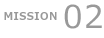 MISSION 02