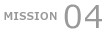MISSION 04