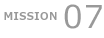 MISSION 07